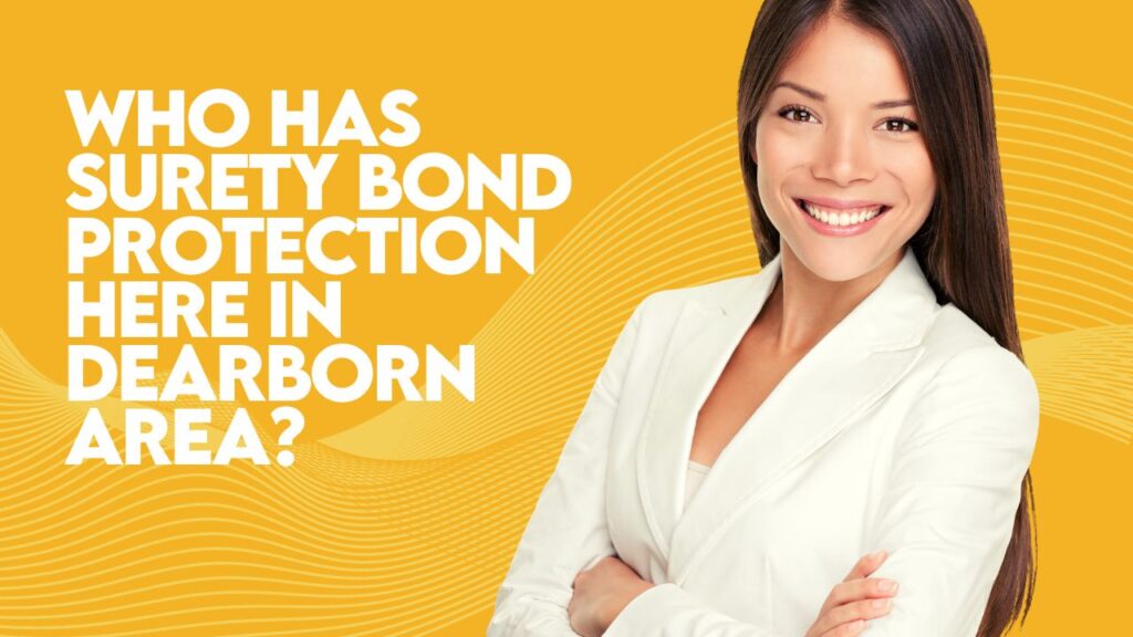Who has Surety Bond protection here in Dearborn Area? - A businesswoman smiling. Proud businesswoman.